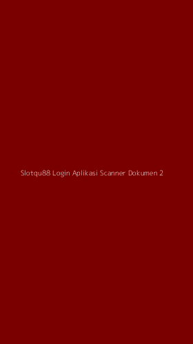 Tampilan Antarmuka Aplikasi Slotqu88 Login Aplikasi Scanner Dokumen - 2