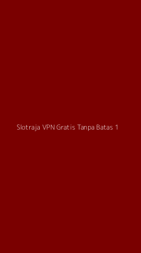 Tampilan Antarmuka Aplikasi Slotraja Vpn Gratis Tanpa Batas - 1