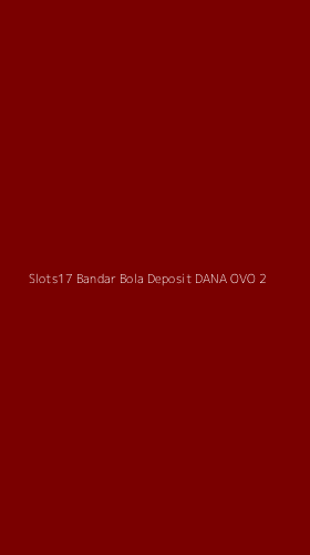 Tampilan Antarmuka Aplikasi Slots17 Bandar Bola Deposit Dana Ovo - 2