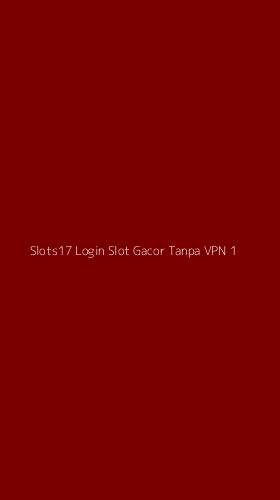 Tampilan Antarmuka Aplikasi Slots17 Login Slot Gacor Tanpa Vpn - 1