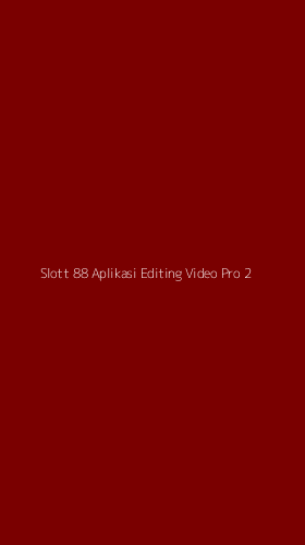 Tampilan Antarmuka Aplikasi Slott 88 Aplikasi Editing Video Pro - 2