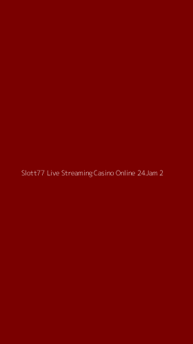 Tampilan Antarmuka Aplikasi Slott77 Live Streaming Casino Online 24jam - 2