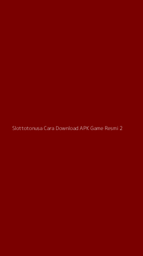 Tampilan Antarmuka Aplikasi Slottotonusa Cara Download Apk Game Resmi - 2