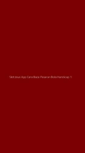 Tampilan Antarmuka Aplikasi Slotzeus App Cara Baca Pasaran Bola Handicap - 1