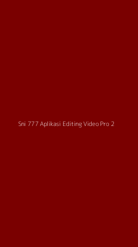 Tampilan Antarmuka Aplikasi Sni 777 Aplikasi Editing Video Pro - 2