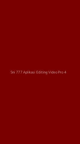 Tampilan Antarmuka Aplikasi Sni 777 Aplikasi Editing Video Pro - 4