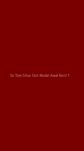 Tampilan Antarmuka Aplikasi So Tom Situs Slot Modal Awal Kecil - 1