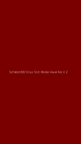 Tampilan Antarmuka Aplikasi Sofabet88 Situs Slot Modal Awal Kecil - 2
