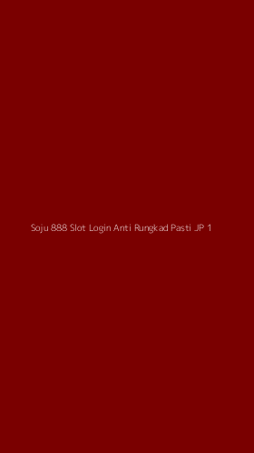 Tampilan Antarmuka Aplikasi Soju 888 Slot Login Anti Rungkad Pasti Jp - 1