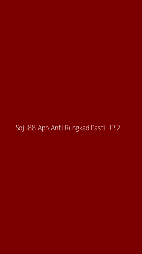 Tampilan Antarmuka Aplikasi Soju88 App Anti Rungkad Pasti Jp - 2