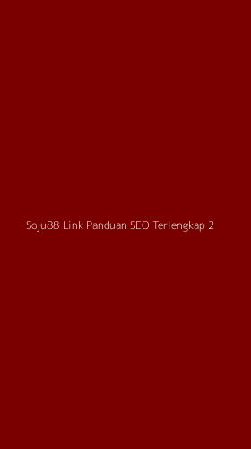 Tampilan Antarmuka Aplikasi Soju88 Link Panduan Seo Terlengkap - 2