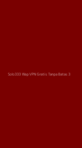 Tampilan Antarmuka Aplikasi Solo333 Wap Vpn Gratis Tanpa Batas - 3