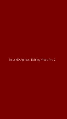 Tampilan Antarmuka Aplikasi Solusi69 Aplikasi Editing Video Pro - 2