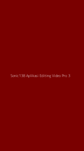 Tampilan Antarmuka Aplikasi Sonic138 Aplikasi Editing Video Pro - 3