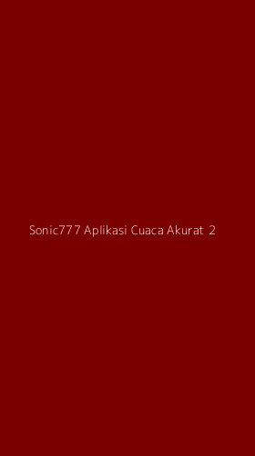 Tampilan Antarmuka Aplikasi Sonic777 Aplikasi Cuaca Akurat - 2