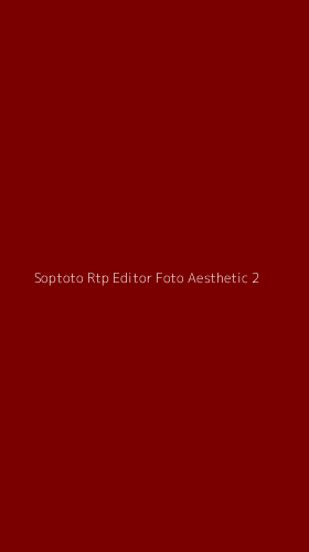 Tampilan Antarmuka Aplikasi Soptoto Rtp Editor Foto Aesthetic - 2