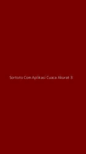 Tampilan Antarmuka Aplikasi Sortoto Com Aplikasi Cuaca Akurat - 3