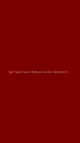 Tampilan Antarmuka Aplikasi Spin Super Gacor Aplikasi Scanner Dokumen - 4