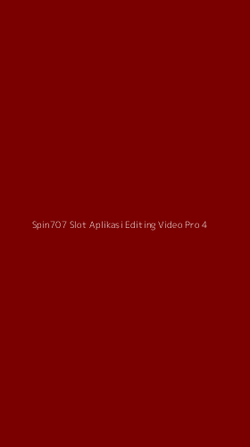 Tampilan Antarmuka Aplikasi Spin707 Slot Aplikasi Editing Video Pro - 4