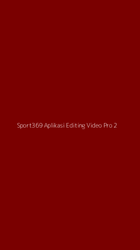 Tampilan Antarmuka Aplikasi Sport369 Aplikasi Editing Video Pro - 2