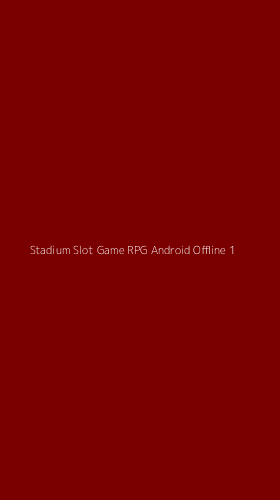 Tampilan Antarmuka Aplikasi Stadium Slot Game Rpg Android Offline - 1