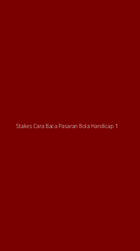 Tampilan Antarmuka Aplikasi Stakes Cara Baca Pasaran Bola Handicap - 1