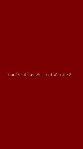 Tampilan Antarmuka Aplikasi Star77slot Cara Membuat Website - 2