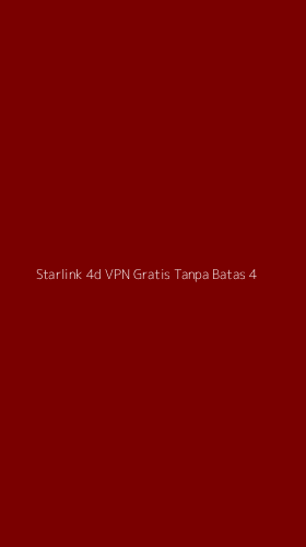 Tampilan Antarmuka Aplikasi Starlink 4d Vpn Gratis Tanpa Batas - 4
