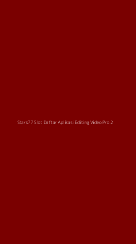 Tampilan Antarmuka Aplikasi Stars77 Slot Daftar Aplikasi Editing Video Pro - 2
