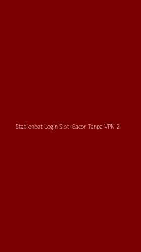 Tampilan Antarmuka Aplikasi Stationbet Login Slot Gacor Tanpa Vpn - 2
