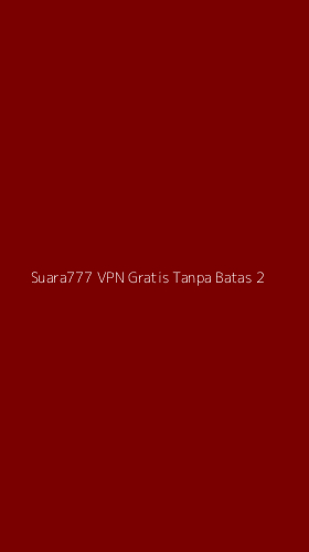 Tampilan Antarmuka Aplikasi Suara777 Vpn Gratis Tanpa Batas - 2
