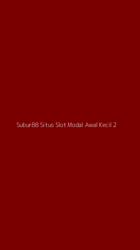 Tampilan Antarmuka Aplikasi Subur88 Situs Slot Modal Awal Kecil - 2