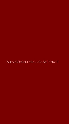 Tampilan Antarmuka Aplikasi Sukses888slot Editor Foto Aesthetic - 3