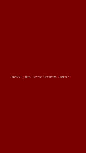 Tampilan Antarmuka Aplikasi Sule99 Aplikasi Daftar Slot Resmi Android - 1