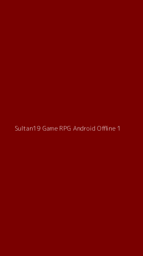 Tampilan Antarmuka Aplikasi Sultan19 Game Rpg Android Offline - 1