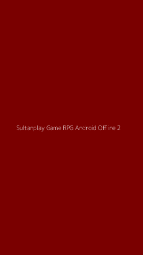 Tampilan Antarmuka Aplikasi Sultanplay Game Rpg Android Offline - 2