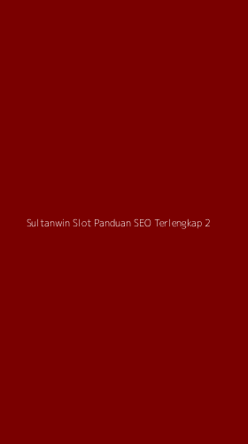 Tampilan Antarmuka Aplikasi Sultanwin Slot Panduan Seo Terlengkap - 2