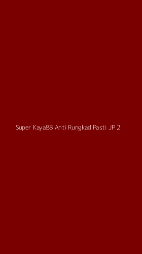 Tampilan Antarmuka Aplikasi Super Kaya88 Anti Rungkad Pasti Jp - 2