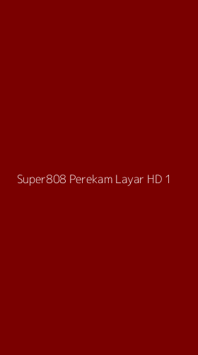 Tampilan Antarmuka Aplikasi Super808 Perekam Layar Hd - 1