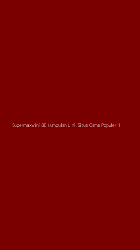 Tampilan Antarmuka Aplikasi Supermaxwin188 Kumpulan Link Situs Game Populer - 1