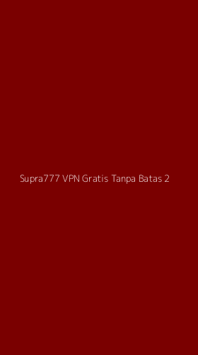 Tampilan Antarmuka Aplikasi Supra777 Vpn Gratis Tanpa Batas - 2