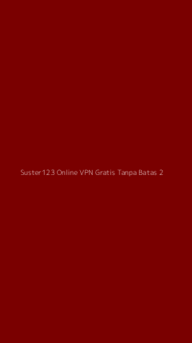 Tampilan Antarmuka Aplikasi Suster123 Online Vpn Gratis Tanpa Batas - 2