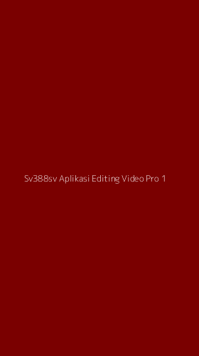 Tampilan Antarmuka Aplikasi Sv388sv Aplikasi Editing Video Pro - 1
