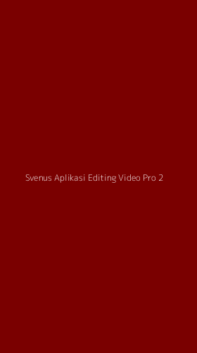 Tampilan Antarmuka Aplikasi Svenus Aplikasi Editing Video Pro - 2