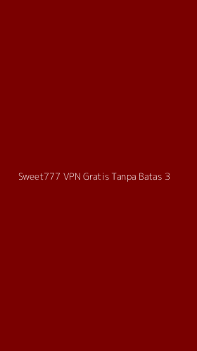 Tampilan Antarmuka Aplikasi Sweet777 Vpn Gratis Tanpa Batas - 3