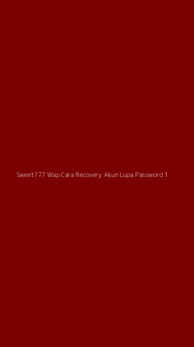 Tampilan Antarmuka Aplikasi Sweet777 Wap Cara Recovery Akun Lupa Password - 1