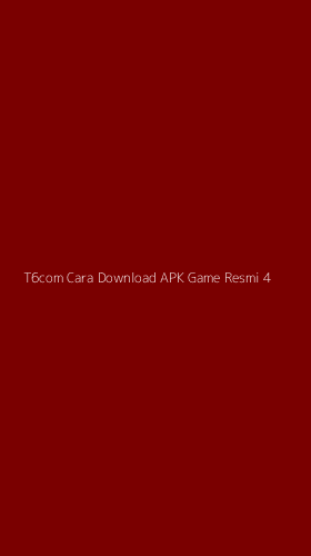 Tampilan Antarmuka Aplikasi T6com Cara Download Apk Game Resmi - 4