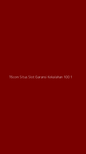 Tampilan Antarmuka Aplikasi T6com Situs Slot Garansi Kekalahan 100 - 1