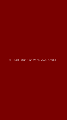 Tampilan Antarmuka Aplikasi Tahta4d Situs Slot Modal Awal Kecil - 4