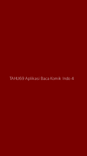 Tampilan Antarmuka Aplikasi Tahu69 Aplikasi Baca Komik Indo - 4